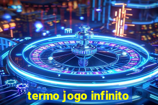 termo jogo infinito